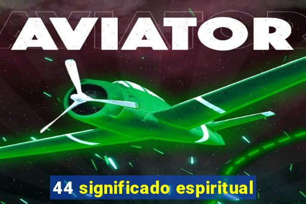 44 significado espiritual